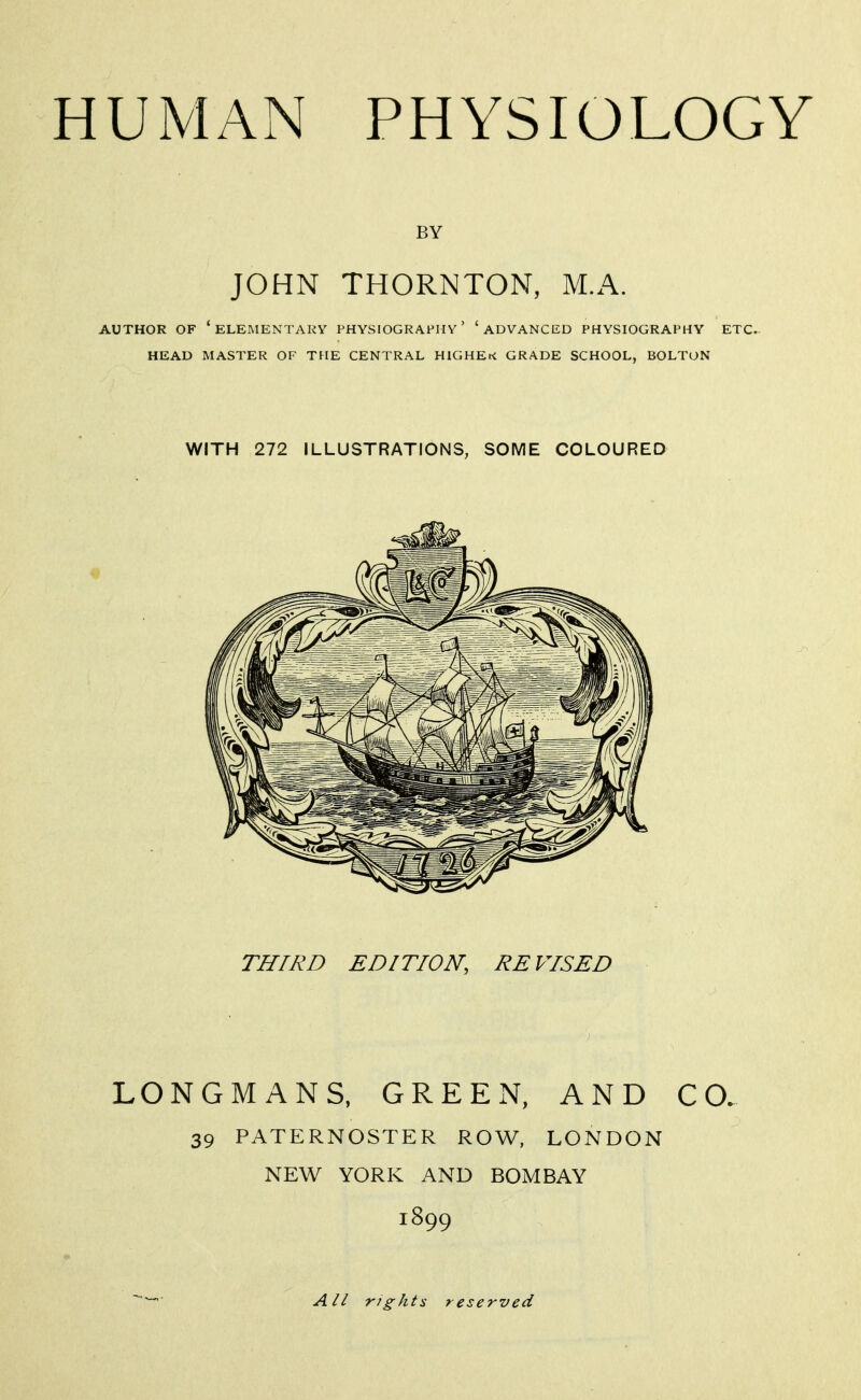 BY JOHN THORNTON, M.A. AUTHOR OF 'elementary PHYSIOGRAPHY' 'ADVANCED PHYSIOGRAPHY ETC. HEAD MASTER OF THE CENTRAL HIGHEK GRADE SCHOOL, BOLTON THIRD EDITION, REVISED LONGMANS, GREEN, AND CO. 39 PATERNOSTER ROW, LONDON NEW YORK AND BOMBAY 1899 '' All rights reserved