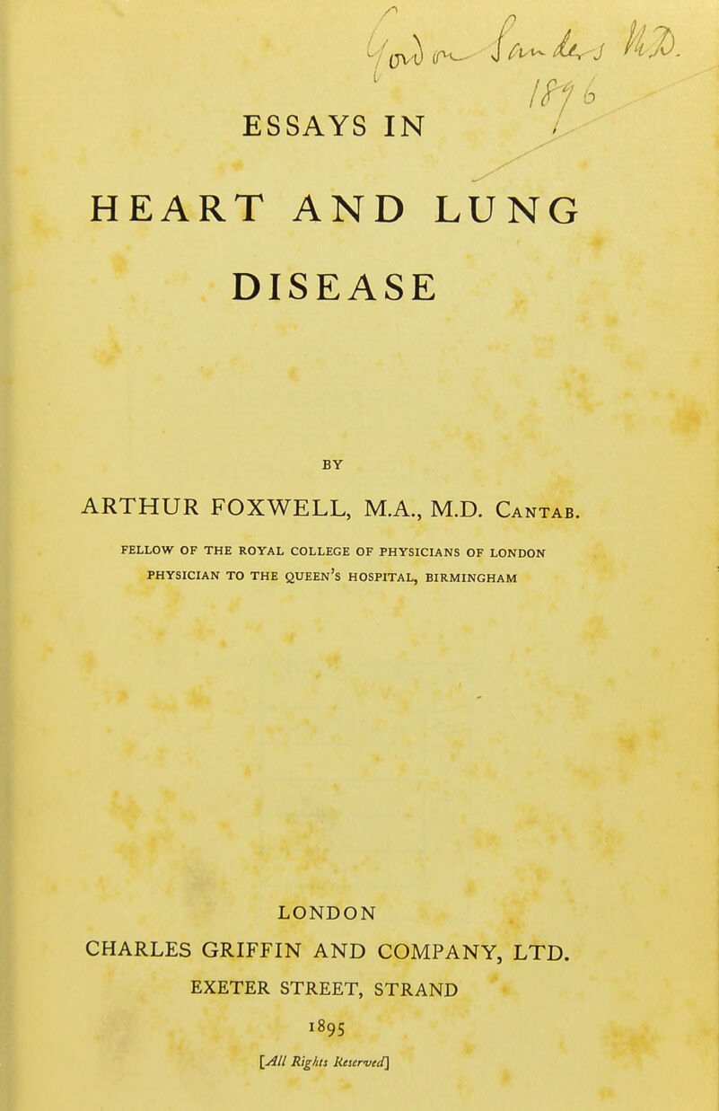 HEART AND LUNG DISEASE BY ARTHUR FOXWELL, M.A., M.D. Cantab. FELLOW OF THE ROYAL COLLEGE OF PHYSICIANS OF LONDON PHYSICIAN TO THE QUEEn's HOSPITAL, BIRMINGHAM LONDON CHARLES GRIFFIN AND COMPANY, LTD. EXETER STREET, STRAND 189s \All Rights Reserved]