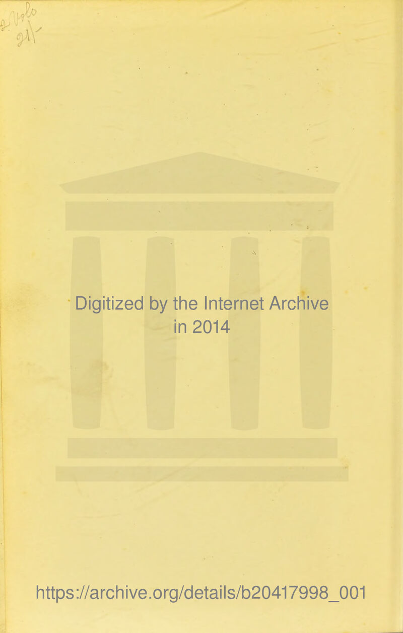 Digitized by the Internet Archive in 2014 https://archive.org/details/b20417998_001