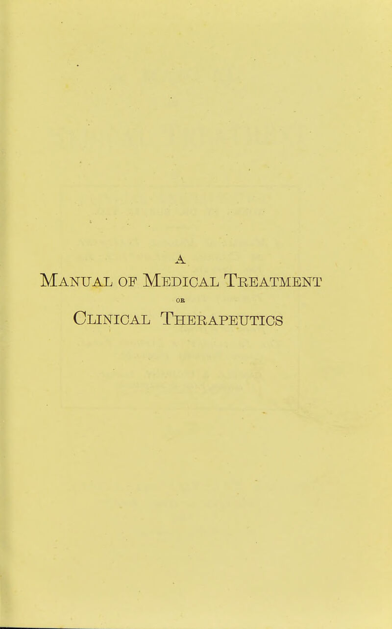 A Manual of Medical Treatment OS Clinical Therapeutics