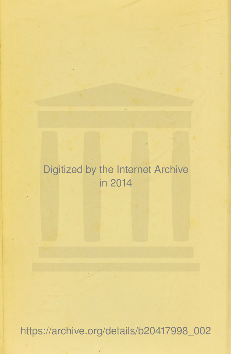Digitized by the Internet Archive in 2014 https://archive.org/details/b20417998_002
