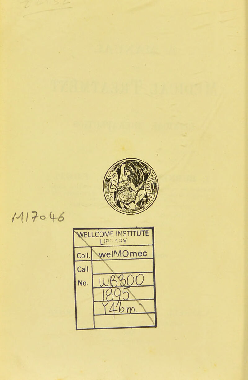 WEL ELLCOMF INSTITUTE LIB1 *RY Coll. \welMOmec Call No. \ it bn\.\.