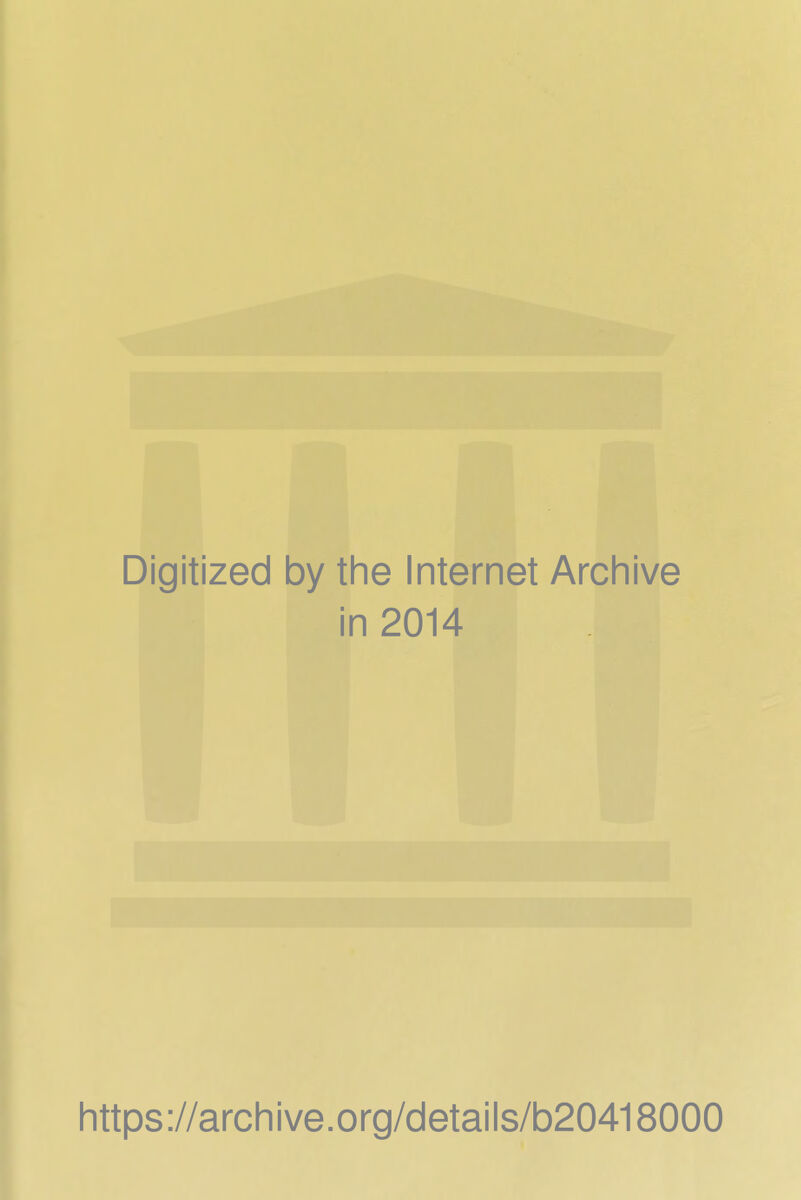 Digitized by the Internet Archive in 2014 https://archive.org/details/b20418000