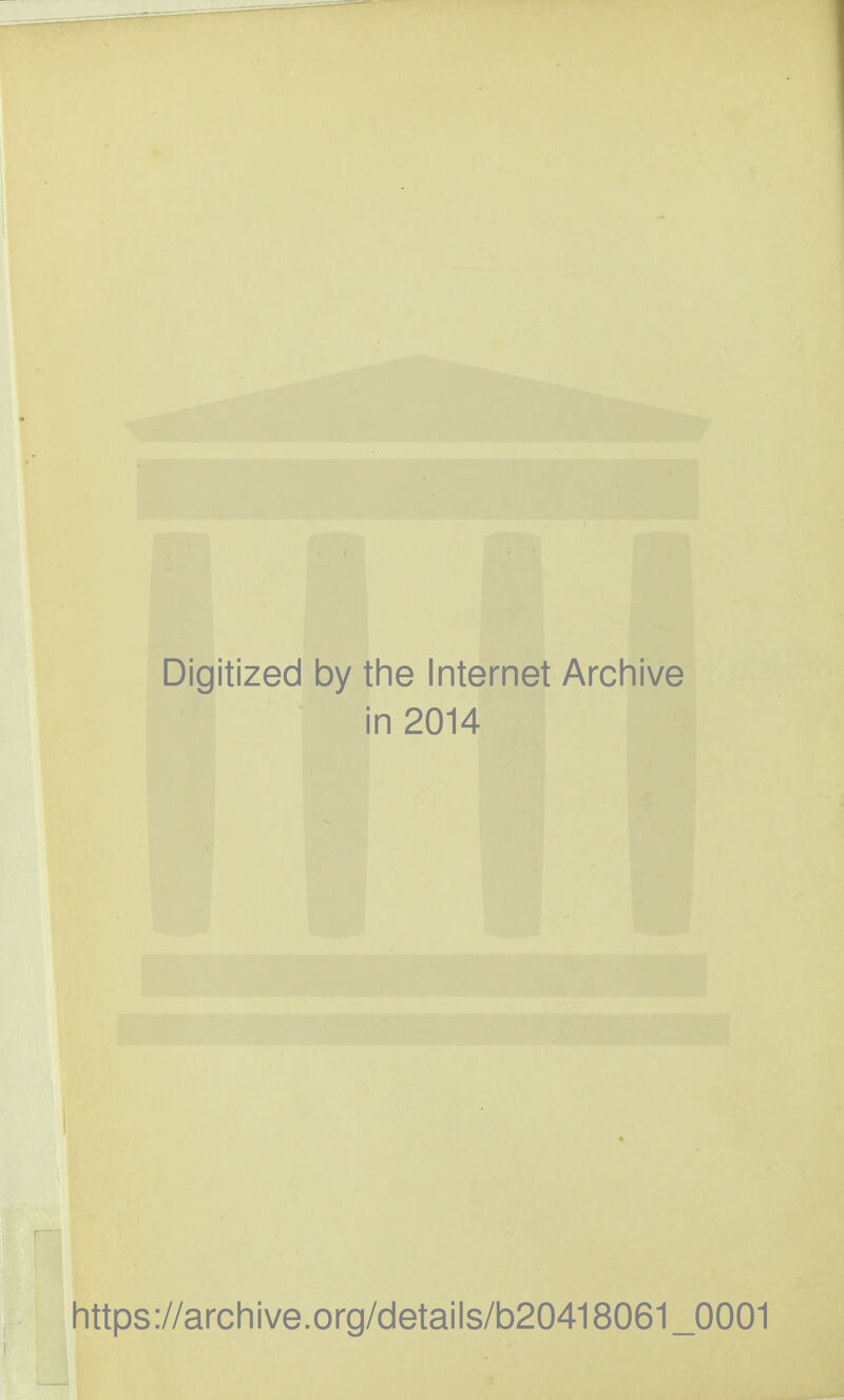 Digitized by the Internet Archive in 2014 https://archive.org/details/b20418061_0001