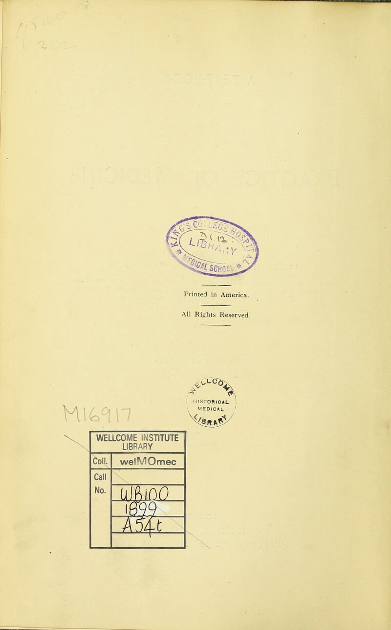 Printed in America. All Rights Reserved WELLCOME INSTITUTE LIBRARY Coll. welMOmec Call No. (i IB 100 m