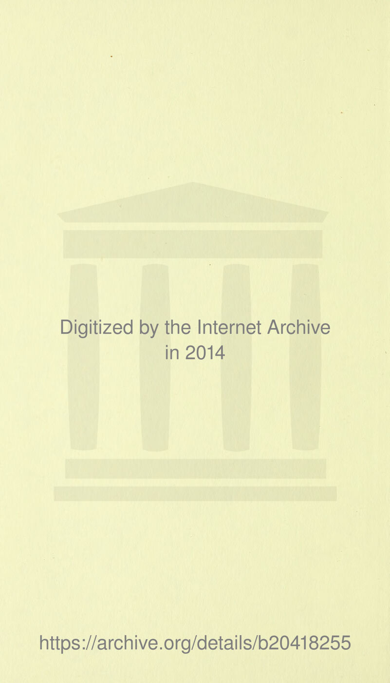 Digitized by tlie Internet Archive in 2014 https ://arch i ve .org/detai Is/b20418255