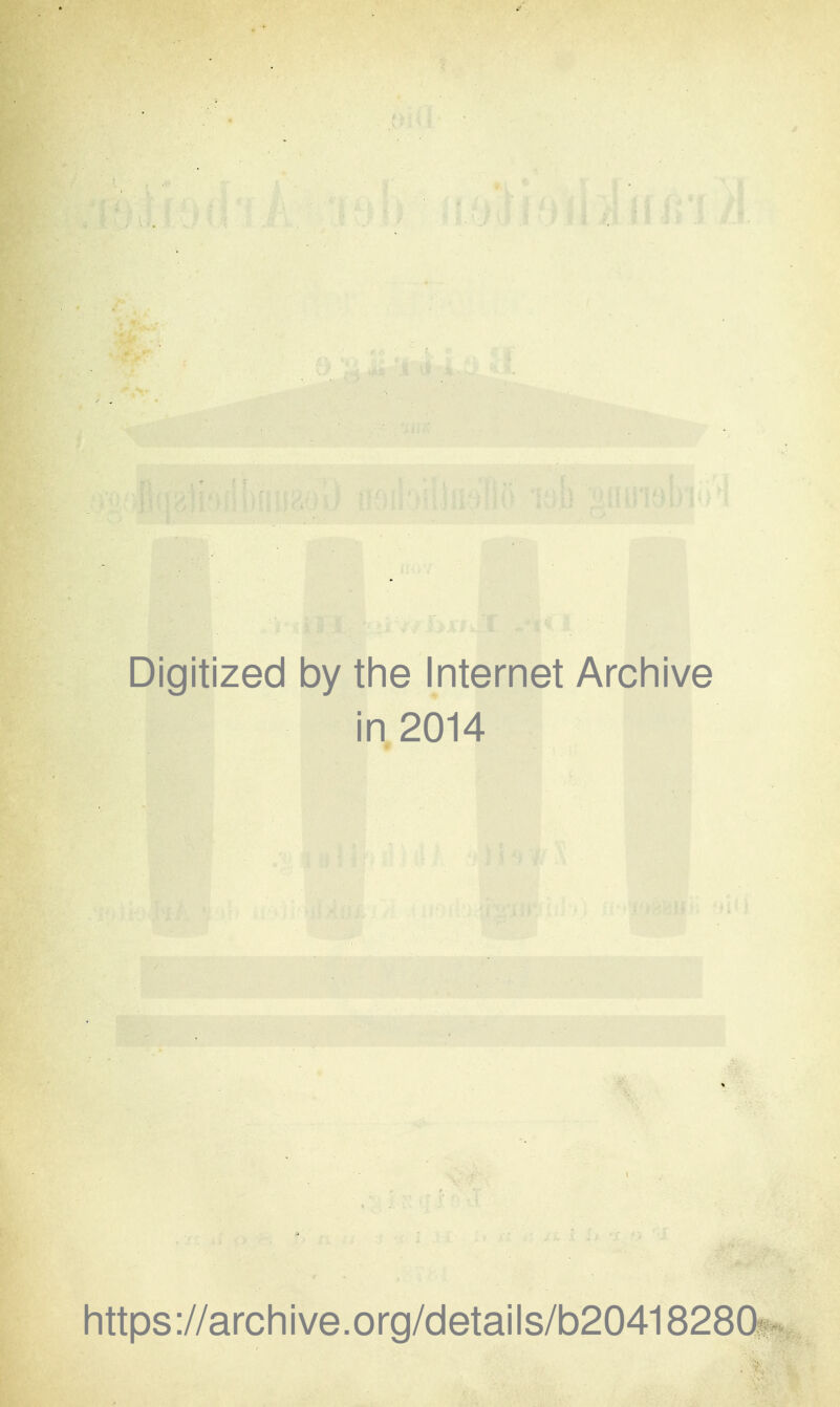 Digitized by the Internet Archive in 2014 https://archive.org/details/b20418280??