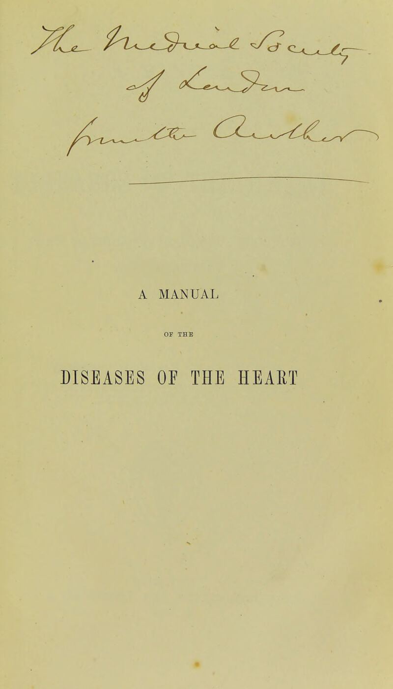 A MANUAL OF THE DISEASES OF THE HEART