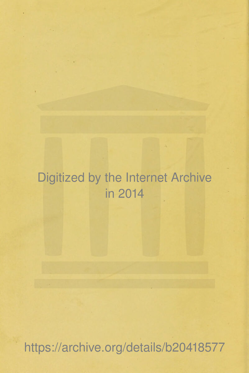 Digitized by the Internet Archive in 2014 https://archive.org/details/b20418577