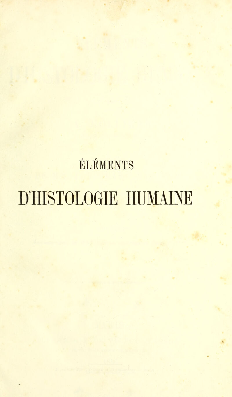 ÉLÉMENTS D'HISTOLOGIE HUMAINE