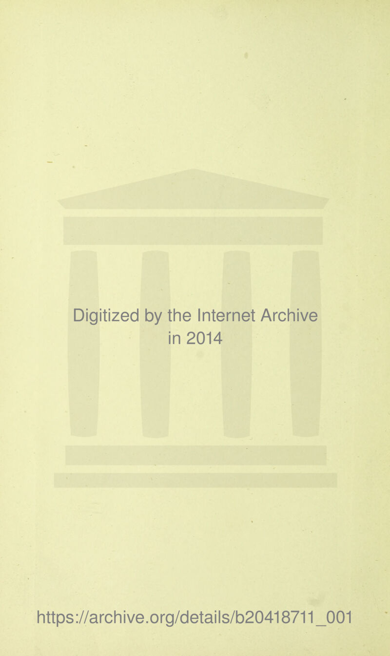 Digitized by the Internet Archive in 2014 https ://archi ve.org/details/b20418711 _001