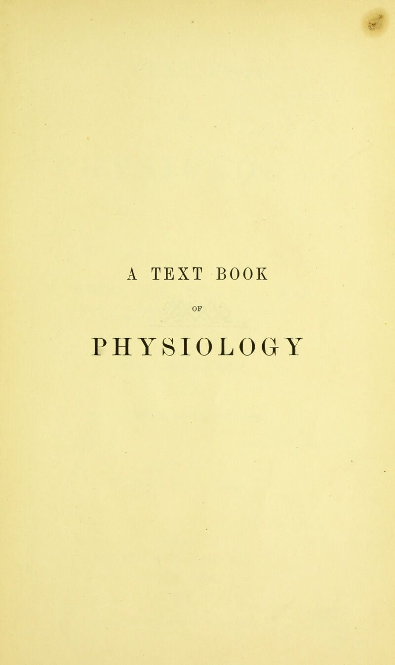 A TEXT BOOK OP PHYSIOLOGY