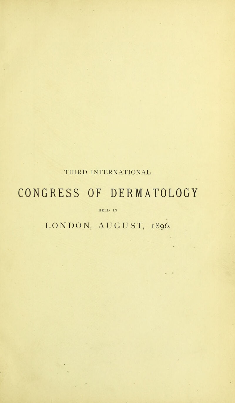 THIRD INTERNATIONAL CONGRESS OF DERMATOLOGY HELD IN