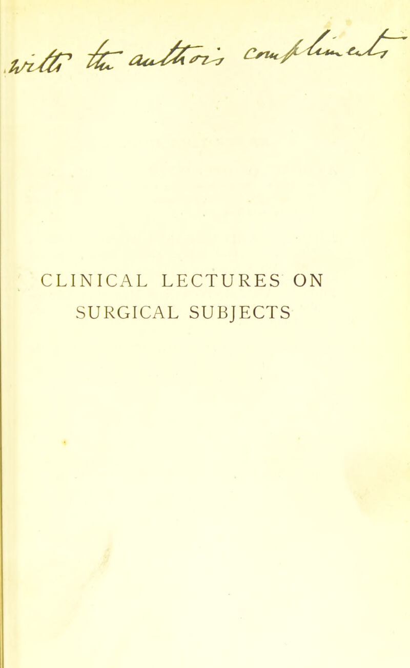 CLINICAL LECTURES ON SURGICAL SUBJECTS