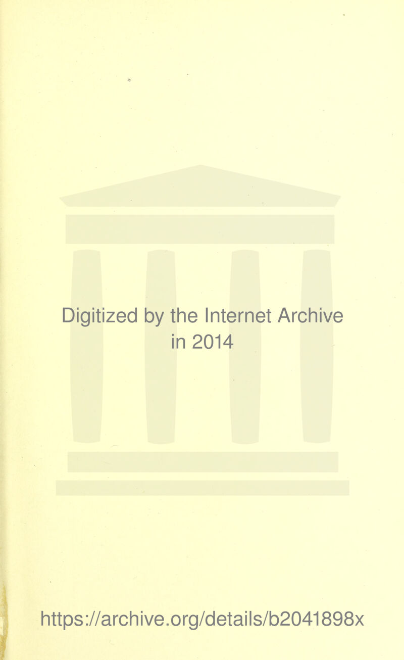 Digitized by the Internet Archive in 2014 https://archive.org/details/b2041898x