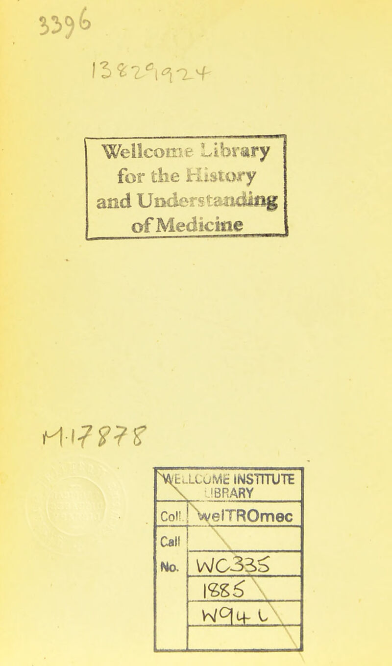 Wellcome Library for the History and Understanding of Medicine WELLCOME INSTITUTE \ IBRARY Col! JVeiTROmec Call No. m6 \