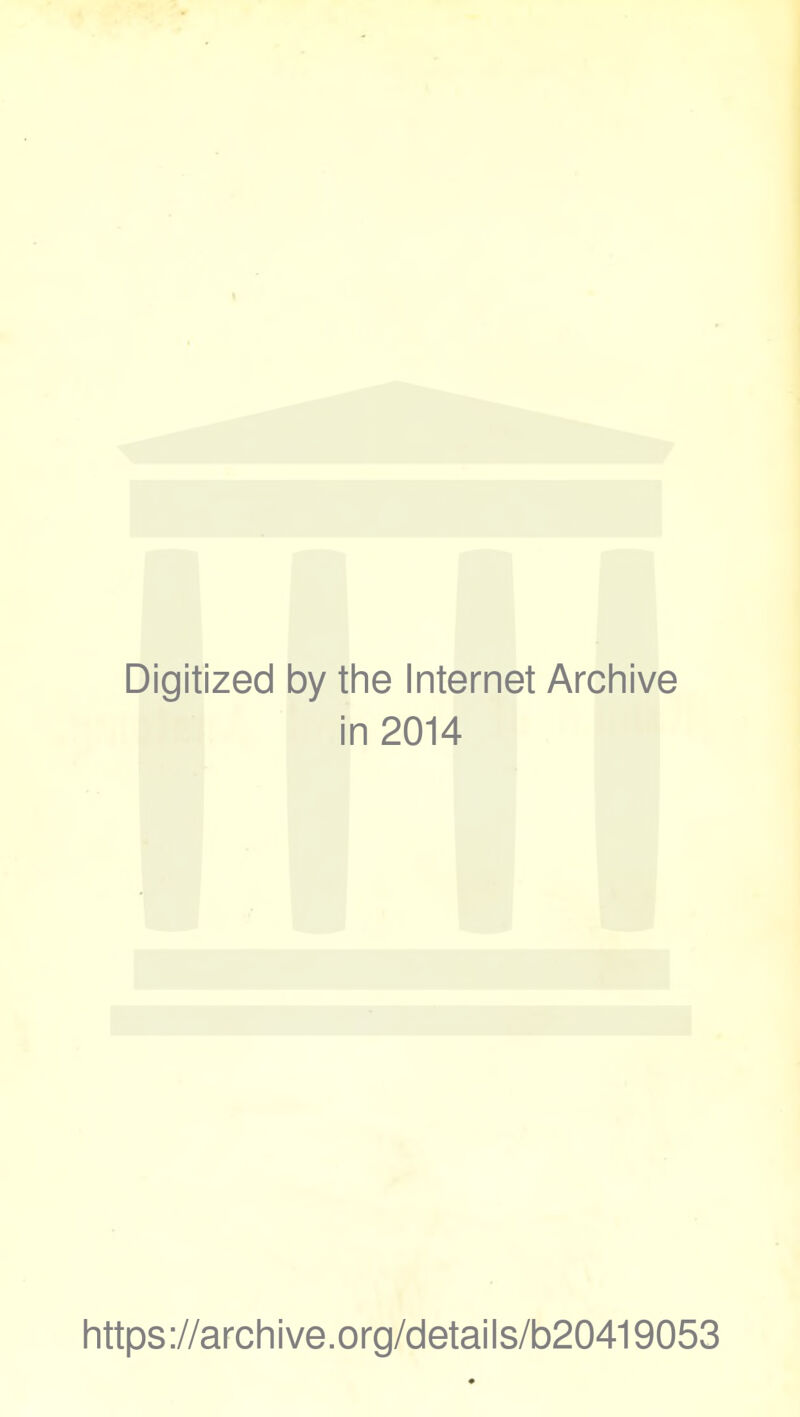 Digitized by the Internet Archive in 2014 https://archive.org/details/b20419053