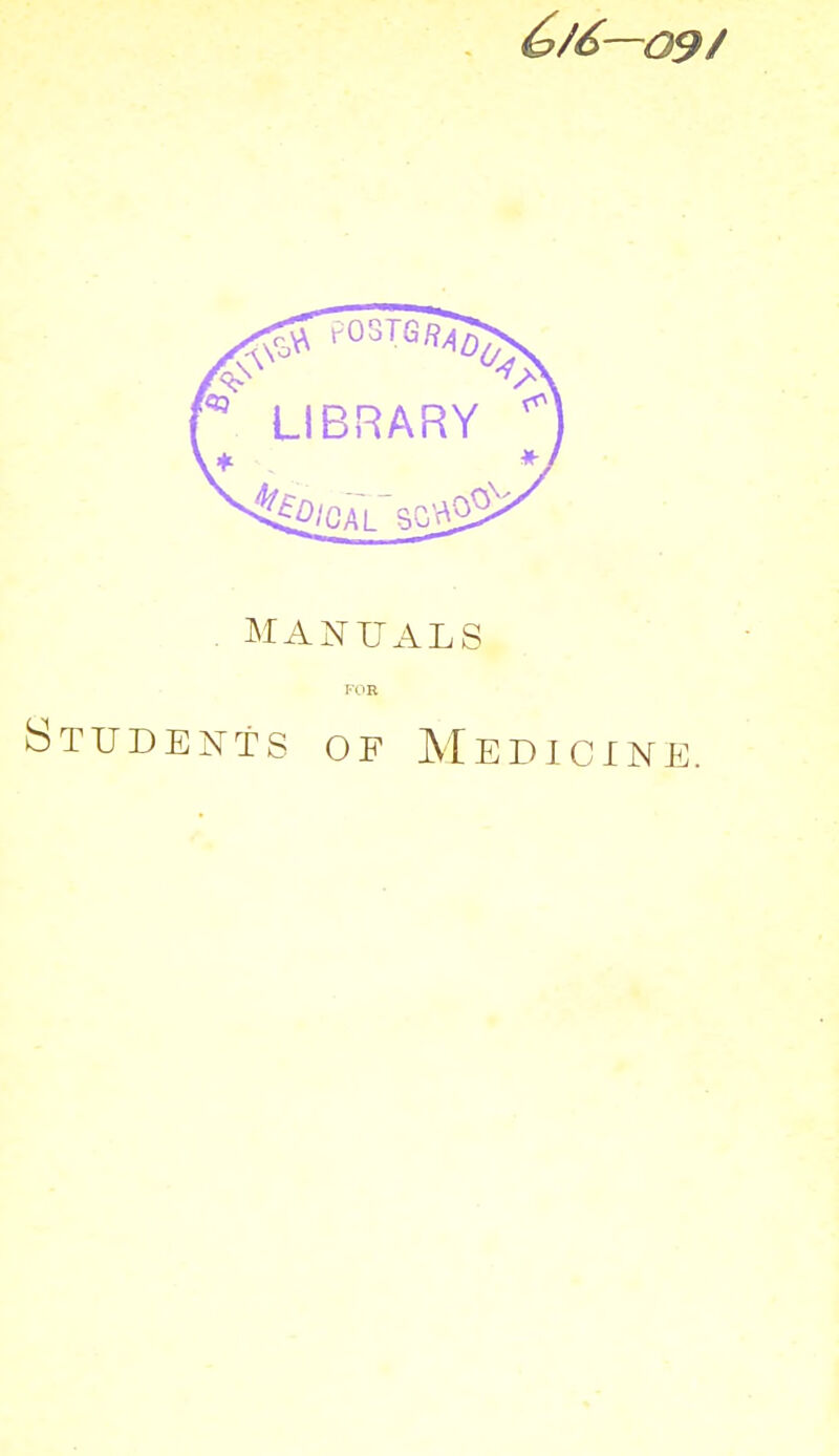 . MANUALS FOR Students of Medicine.