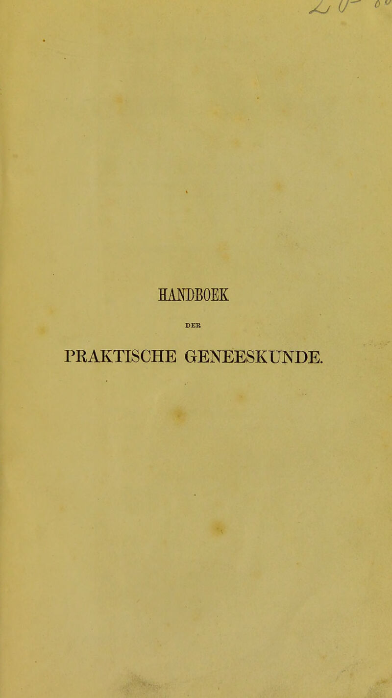 HANDBOEK DER PRAKTISCHE GENEESKUNDE.
