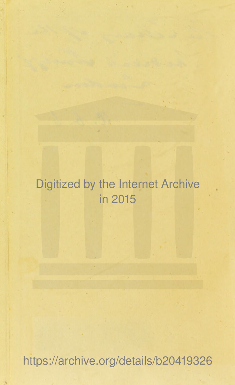 Digitized by the Internet Archive in 2015 https ://arc h i ve. o rg/detai Is/b20419326