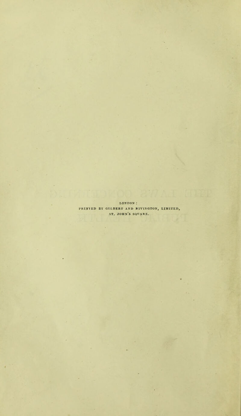 LONDON : I'ltlNIED BY GILBERT AND BIVINGTON, LIMITED, ST. John's sqiiahe.