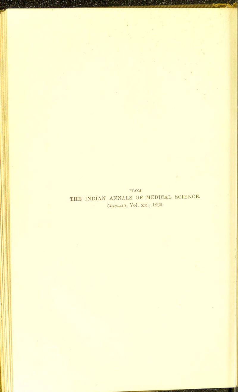 FROM THE INDIAN ANNALS OF MEDICAL SCIENCE. Calcutta, Vol. xx., 1860.