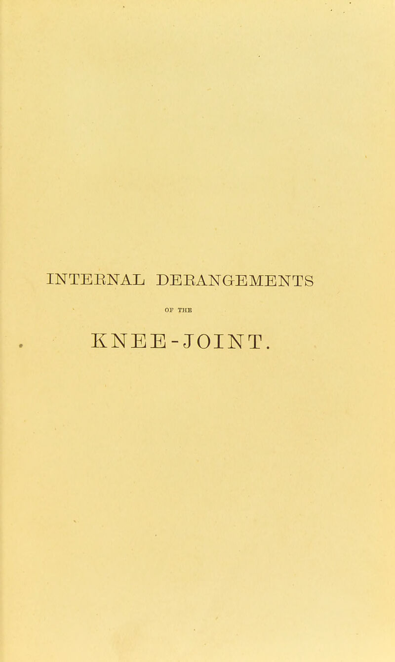 INTERNAL DERANGEMENTS OF THE KNEE-JOINT.