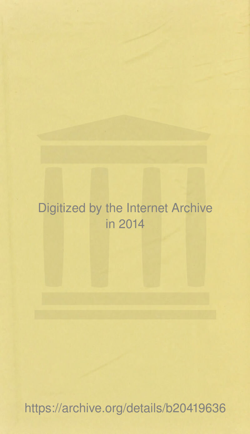 Digitized by the Internet Archive in 2014 https://archive.org/details/b20419636