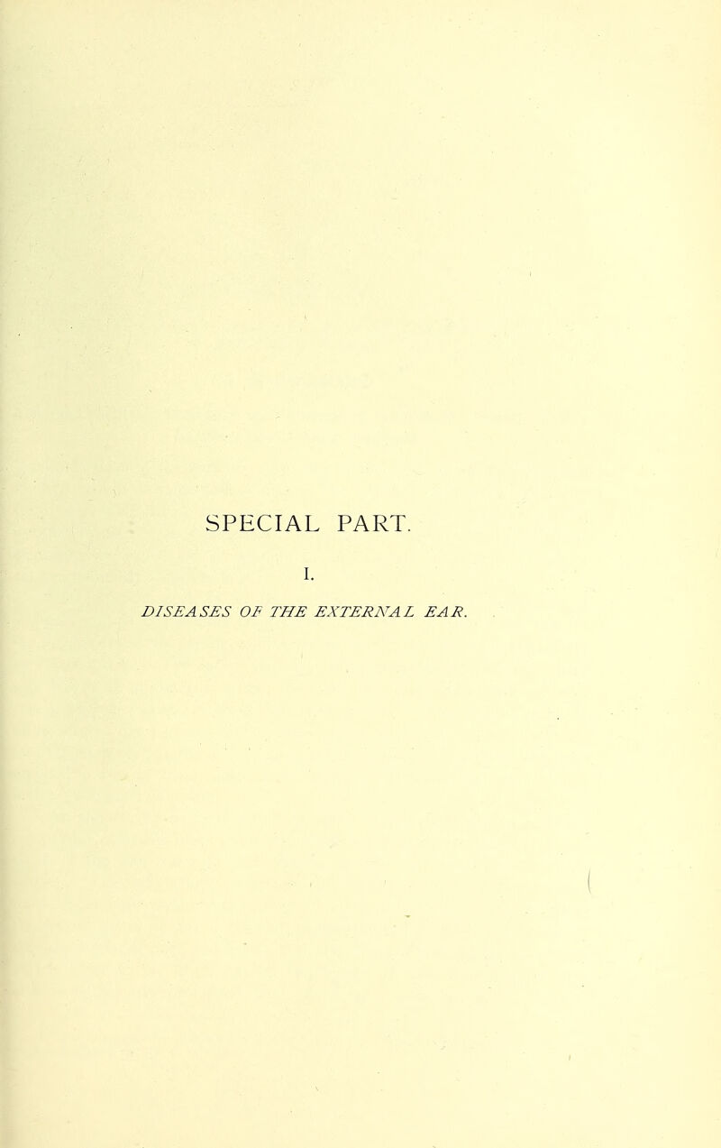 SPECIAL PART. I. DISEASES OF THE EXTERNAL EAR.