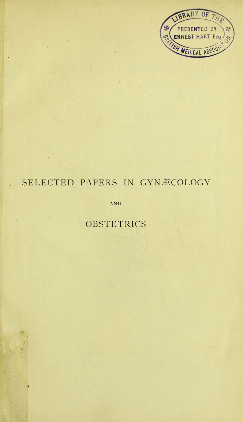 SELECTED PAPERS IN GYN/ECOLOGY AND OBSTETRICS A