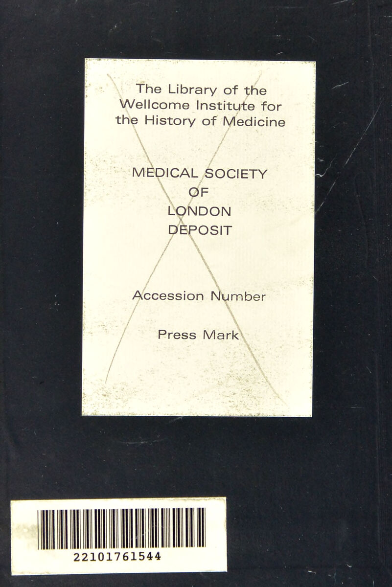 The Library of the Wellcome Institute for the History of Medicine MEDICAL SOCIETY \ OF LONDON DEPOSIT \ \ Accession Number Press Mark