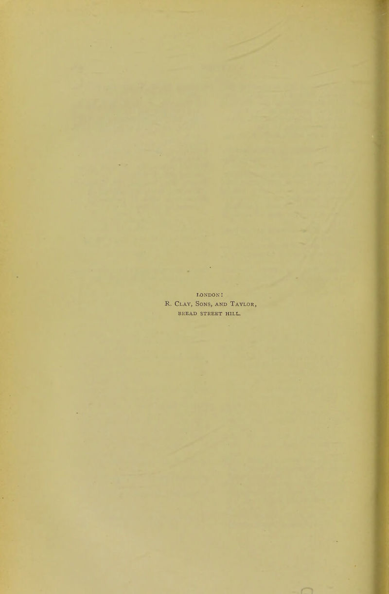 London: R. Clay, Sons, and Tay BKEAD STKEET HILL.