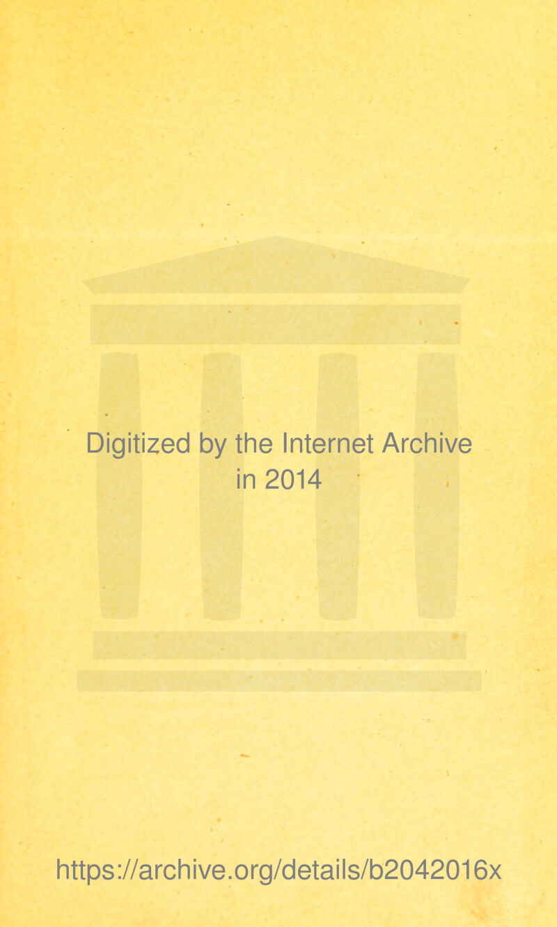 Digitized by the Internet Archive in 2014 https://archive.org/details/b2042016x