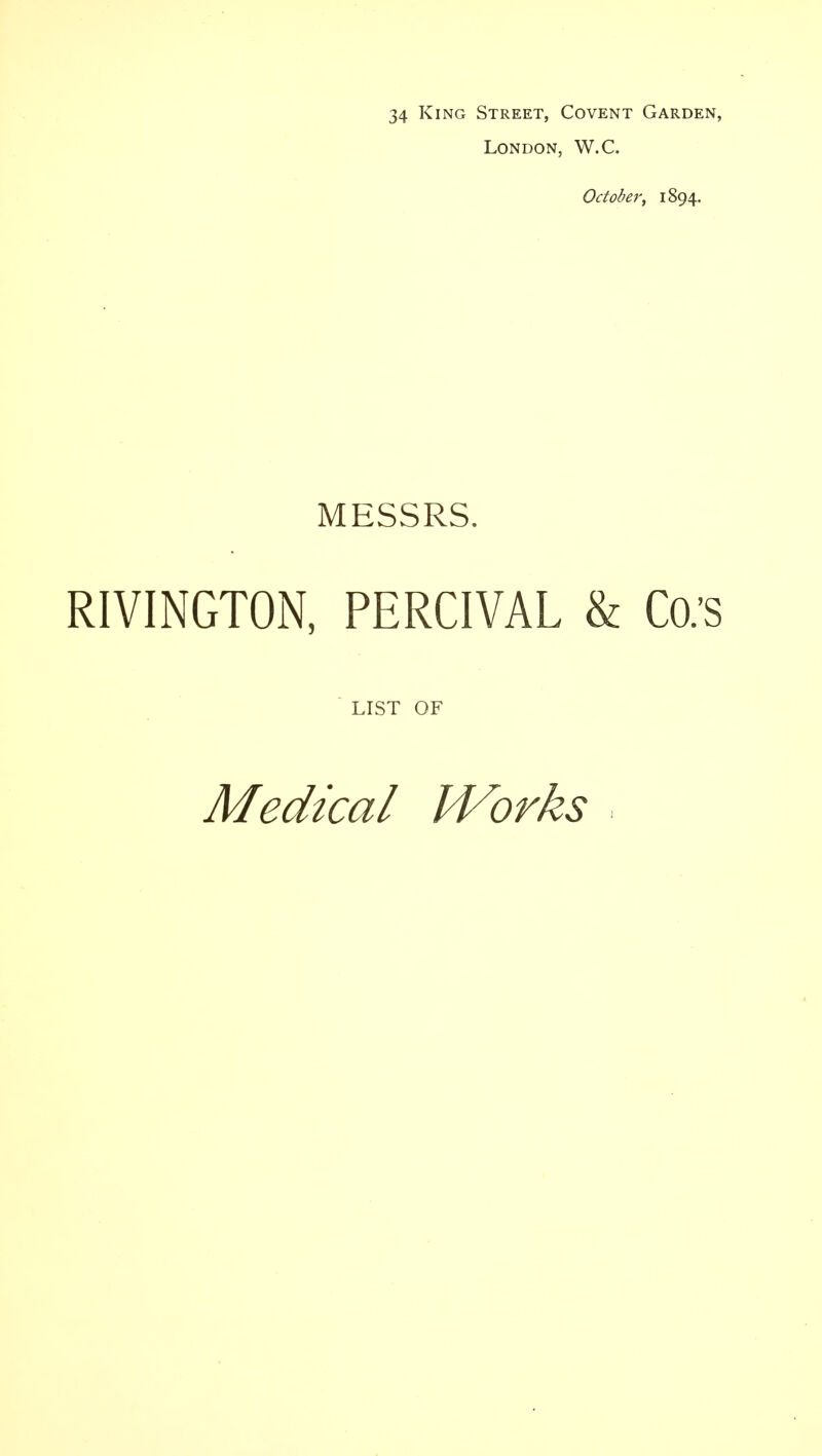 London, W.C. October, 1894. MESSRS. RIVINGTON, PERCIVAL & Co;s LIST OF Medical IVorks .