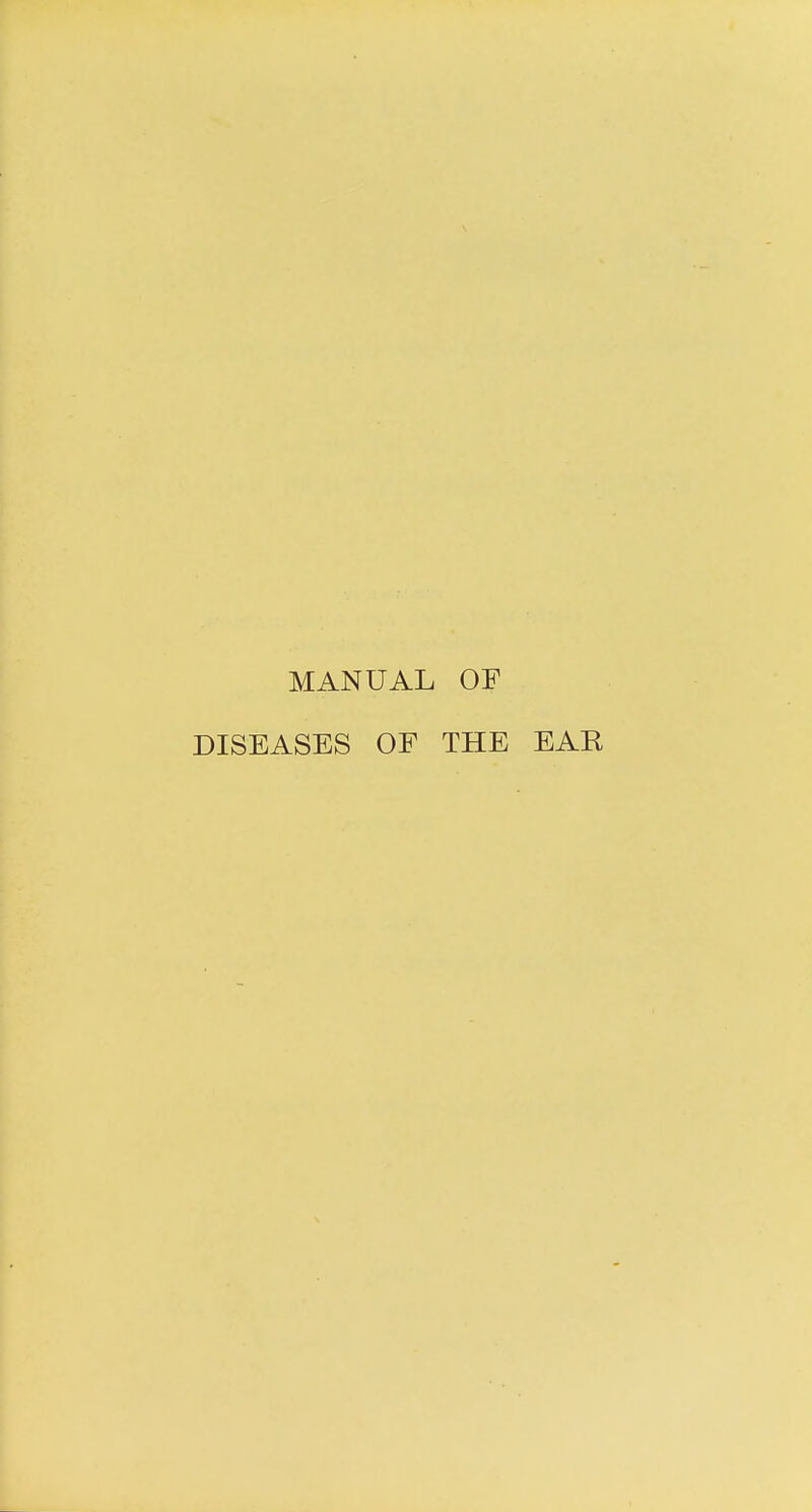 MANUAL OF DISEASES OF THE EAR