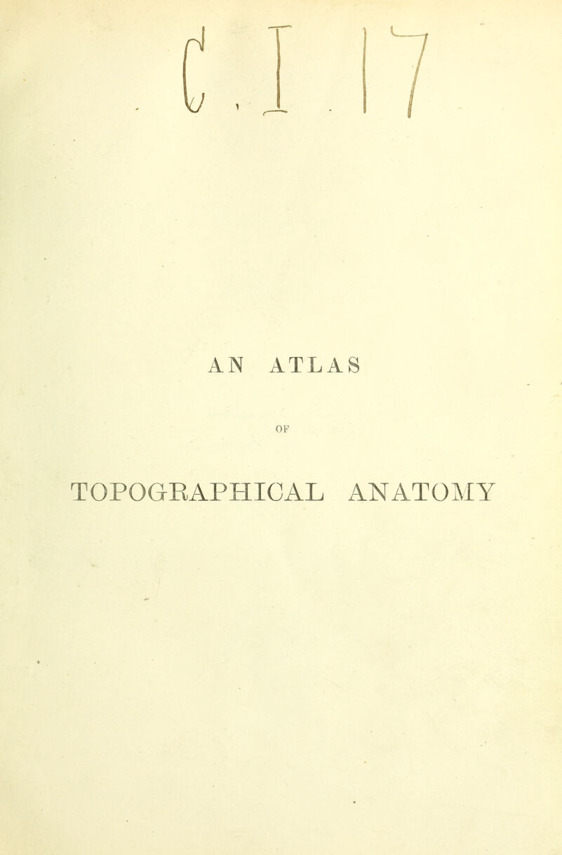 AN ATLAS OF TOPOGRAPHICAL ANATOMY