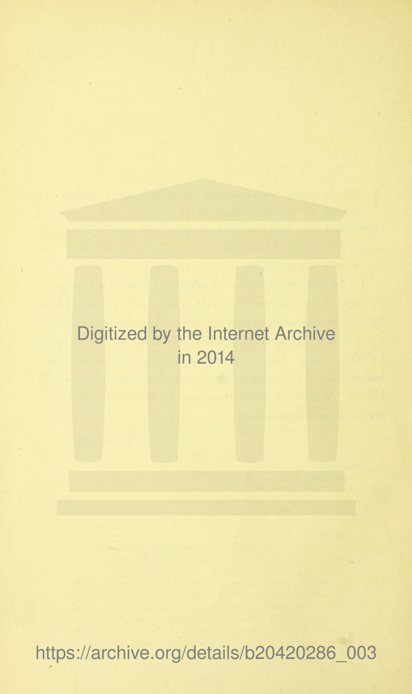 Digitized by tlie Internet Arcliive in 2014 https ://arch i ve. org/detai I s/b20420286_003