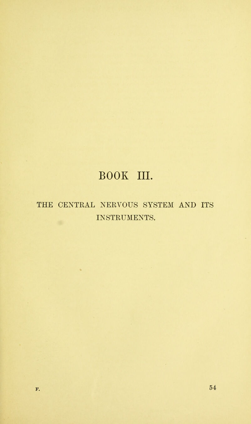 BOOK III. THE CENTRAL NERVOUS SYSTEM AND ITS INSTRUMENTS. F. 54