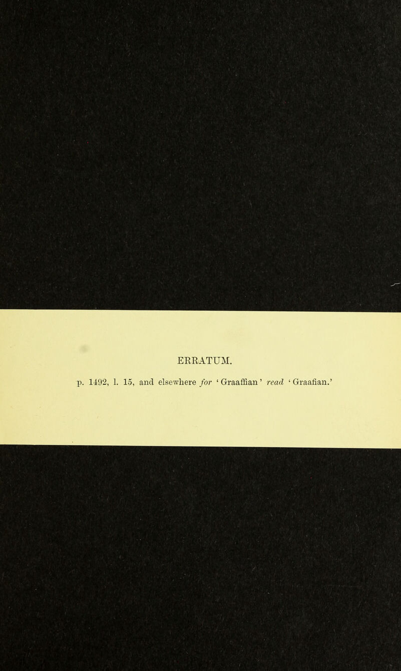 ERRATUM. J). 1492, 1. 15, and elsewhere for ' Graaffian' read ' Graafian.'