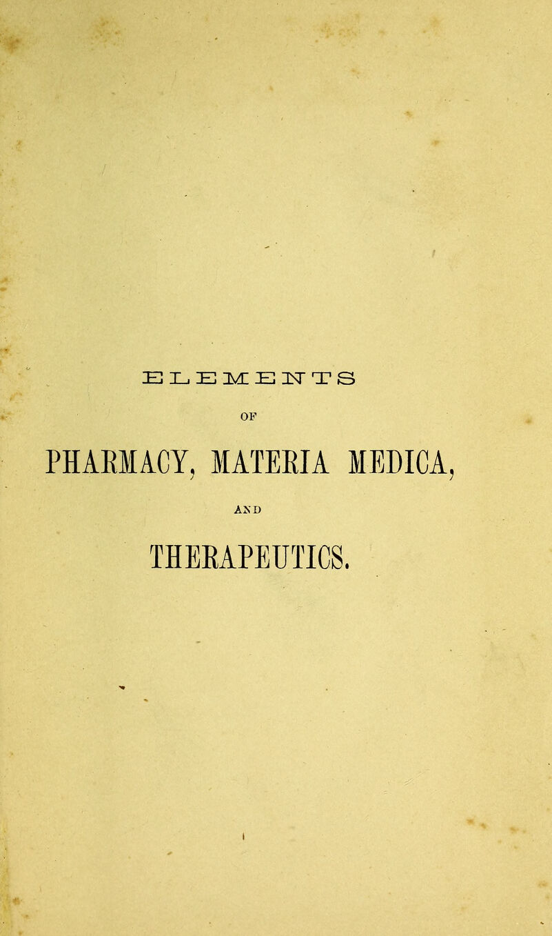 ELEMENTS OF PHARMACY, MATERIA MEDICA, AND