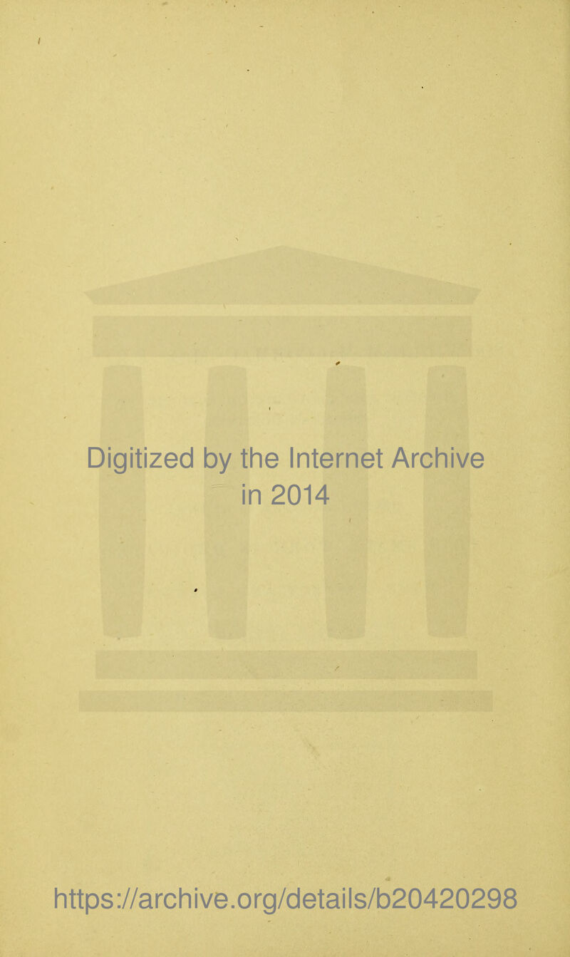 / Digitized by the Internet Archive in 2014 https://archive.org/details/b20420298