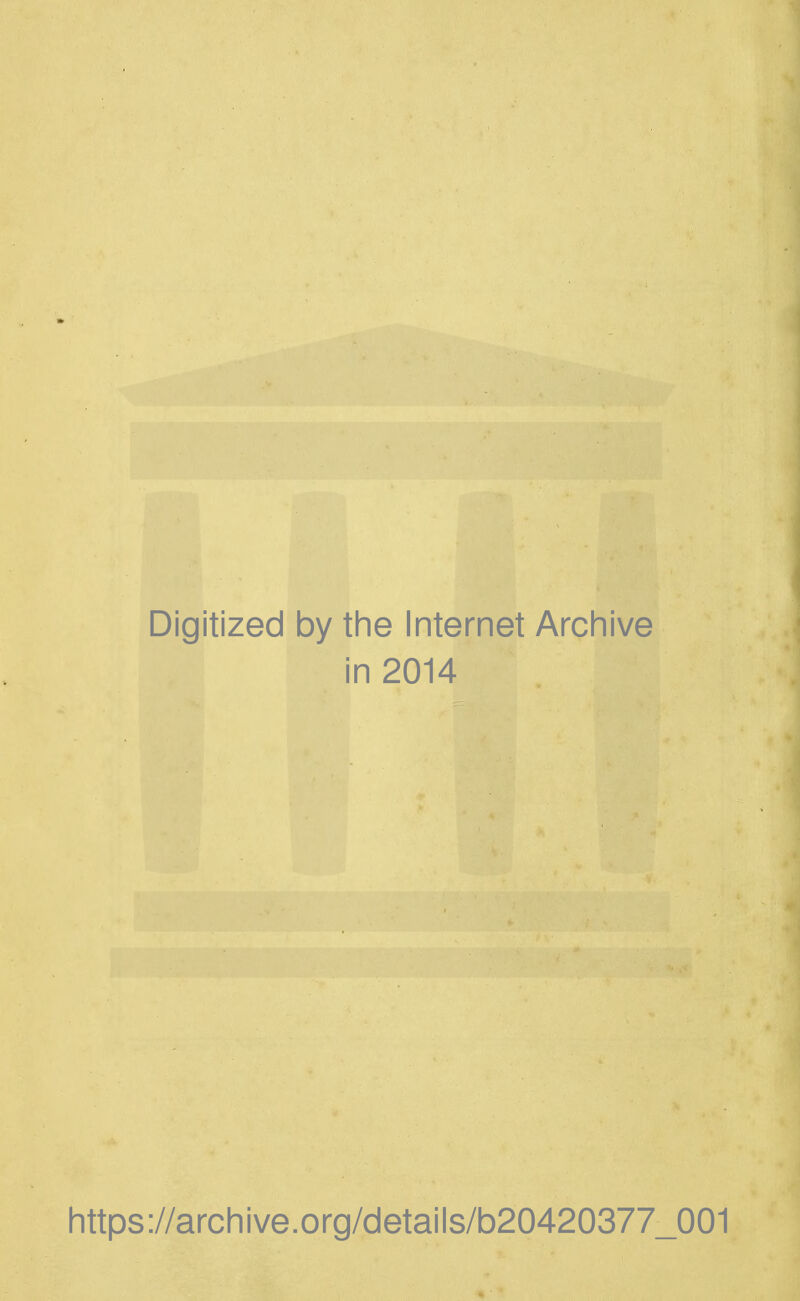 'i Digitized by the Internet Archive in 2014 https://archive.org/details/b20420377_001