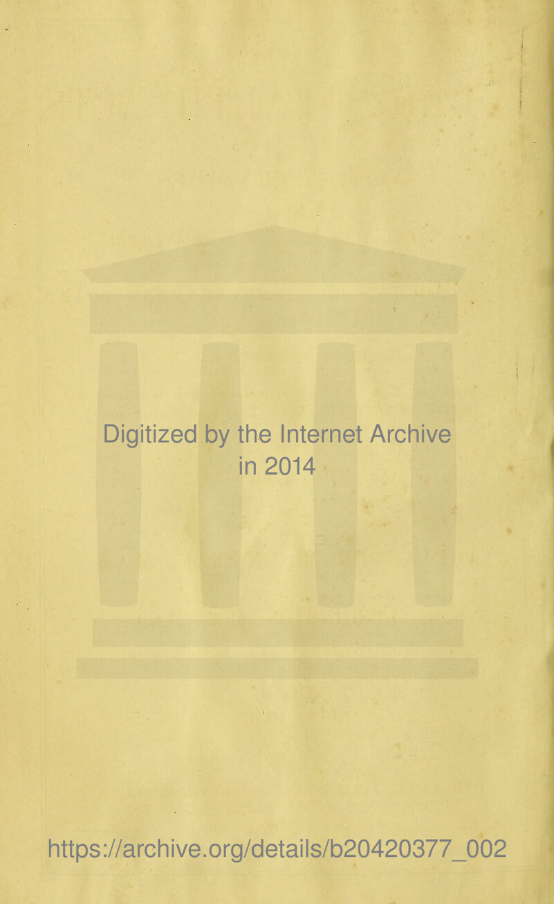 Digitized by the Internet Archive in 2014 https://archive.org/details/b20420377_002