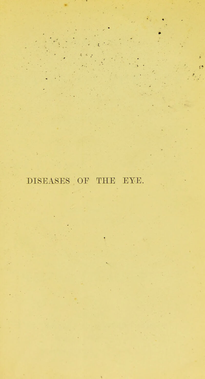 f. .- DISEASES OE THE EYE.