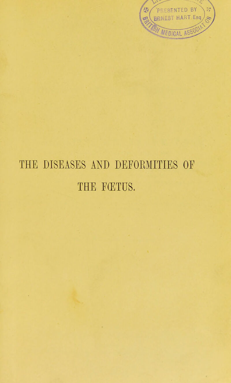 THE DISEASES AND DEFORMITIES OF THE FfETCS.