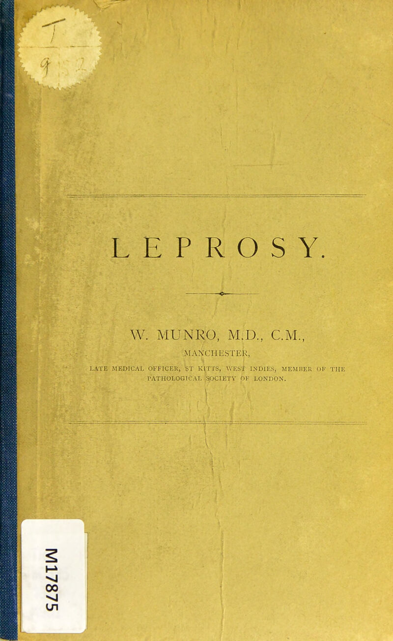 W. MUNRO, M.D., CM., MANCHE.STER, H ) I.AIE MEDICAL Ol'FICER, ST KITTS, WESl INDIK.S, MEMIiER OK THE PATHOLOGICAL SOCIETY OF LONDON.