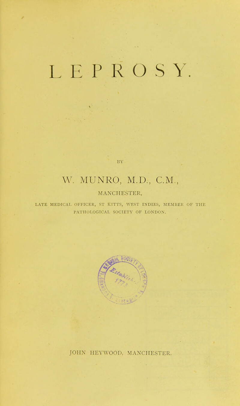 BY W. MUNRO, M.D., CM., MANCHESTER, LATE MEDICAL OVl-'ICER, ST KITTS, WEST INDIES, MEMBER OF THE PATHCJLOGICAL SOCIETY OF LONDON. JOHN HEYWOOD, MANCHESTER.