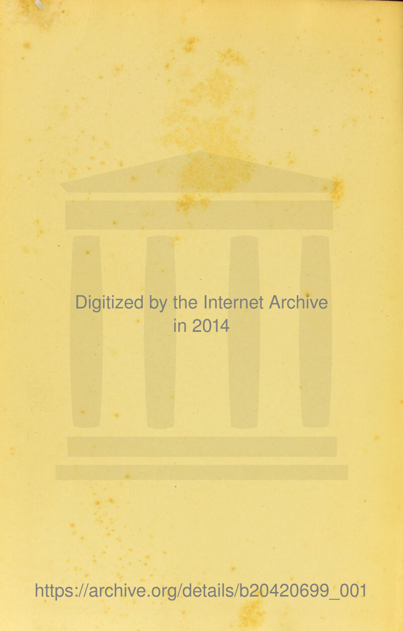 Digitized by the Internet Archive in 2014 https://archive.org/details/b20420699_001