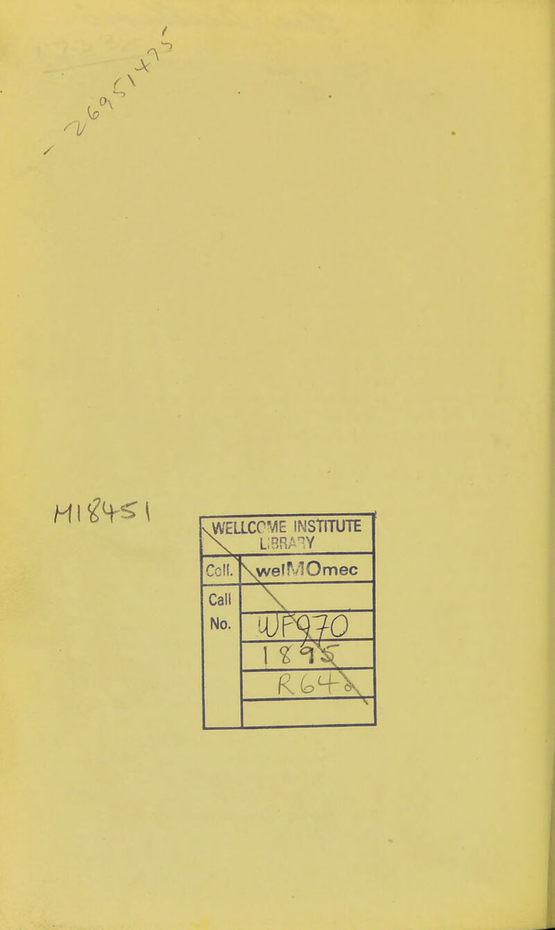 'A HI ^4-^1 vWELLCO^/E INSTITUTE X LiBHA'^Y CcK. \welMOmec Call No.