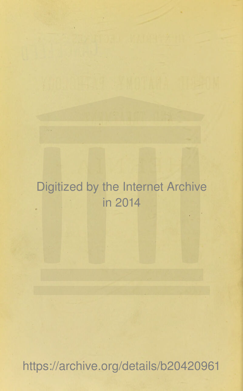 Digitized by the Internet Archive in 2014 https://archive.org/detalls/b20420961